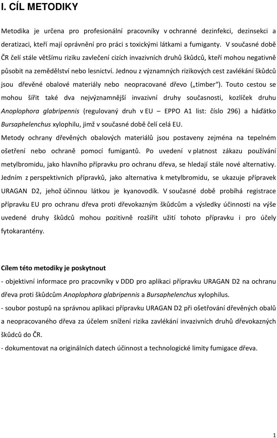 Jednou z významných rizikových cest zavlékání škůdců jsou dřevěné obalové materiály nebo neopracované dřevo ( timber ).