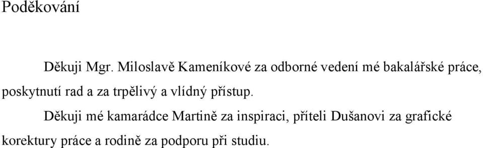 poskytnutí rad a za trpělivý a vlídný přístup.