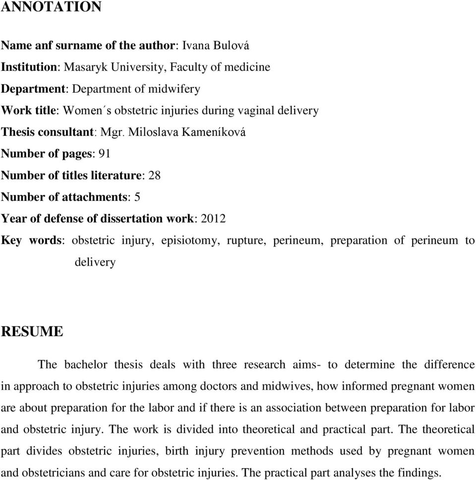 Miloslava Kameníková Number of pages: 91 Number of titles literature: 28 Number of attachments: 5 Year of defense of dissertation work: 2012 Key words: obstetric injury, episiotomy, rupture,