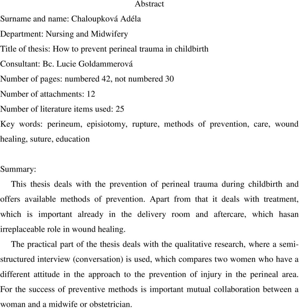 wound healing, suture, education Summary: This thesis deals with the prevention of perineal trauma during childbirth and offers available methods of prevention.