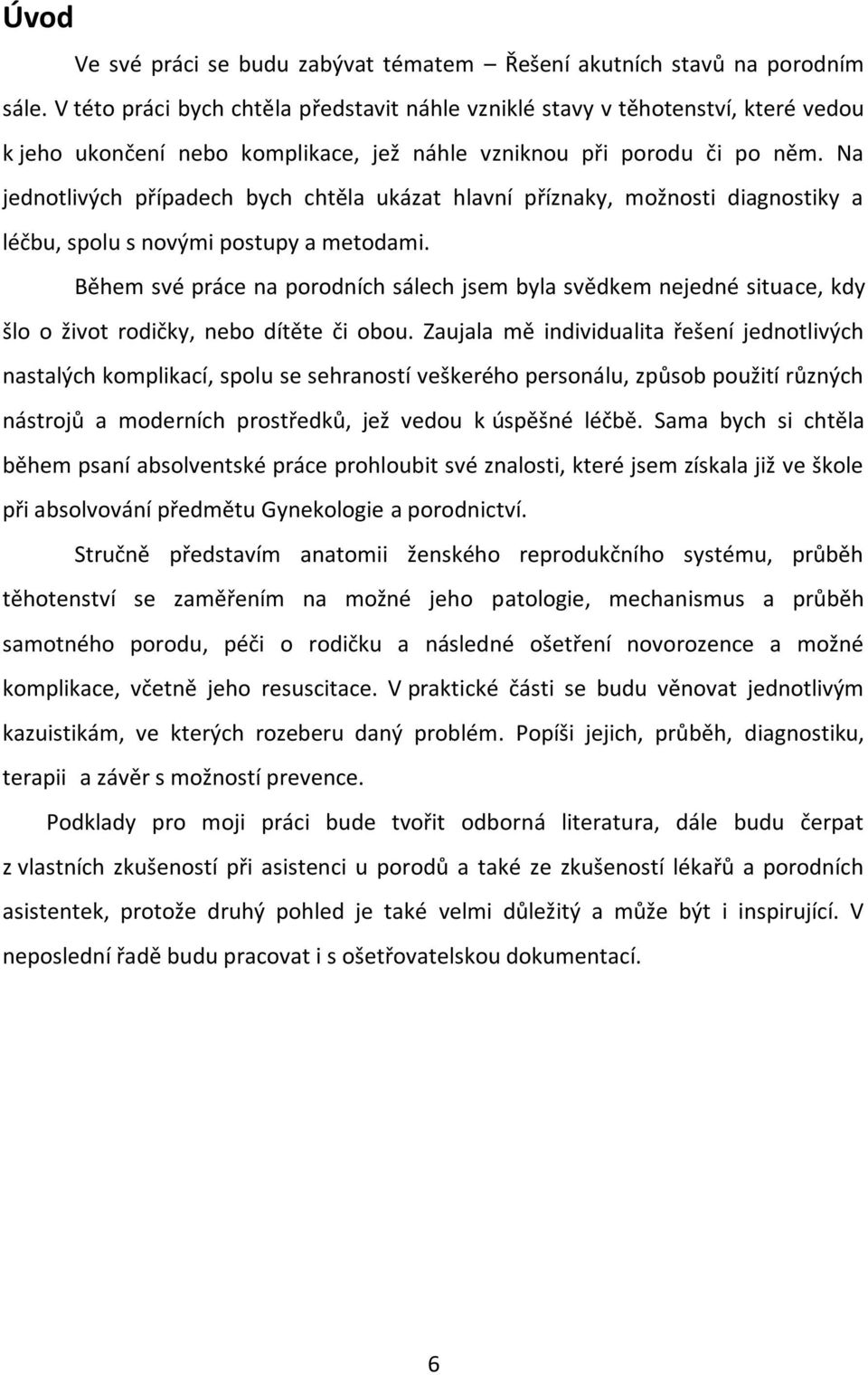 Na jednotlivých případech bych chtěla ukázat hlavní příznaky, možnosti diagnostiky a léčbu, spolu s novými postupy a metodami.