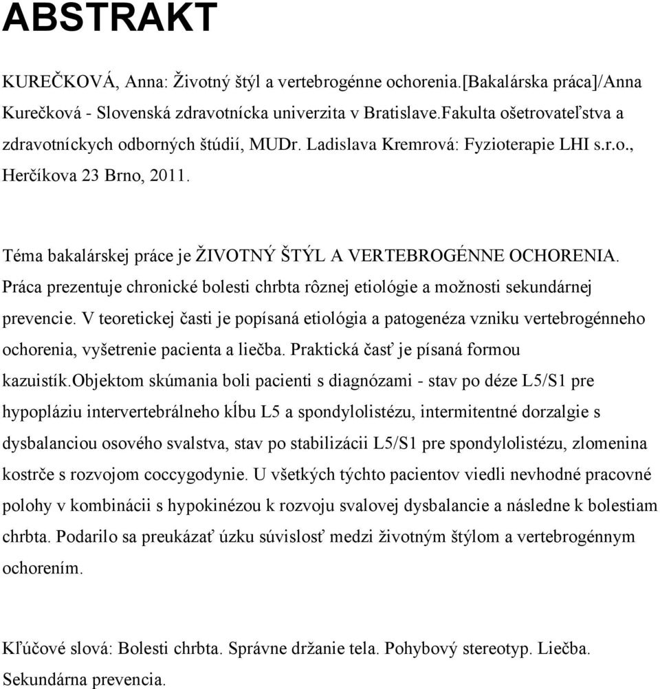 Práca prezentuje chronické bolesti chrbta rôznej etiológie a moţnosti sekundárnej prevencie.