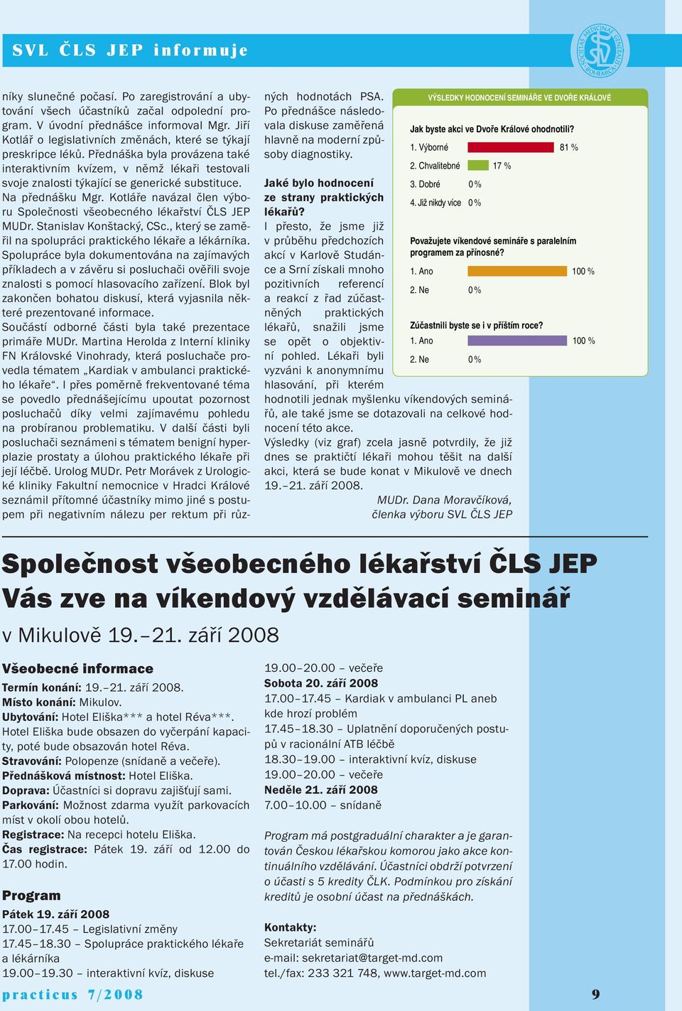 V úvodní přednášce informoval Mgr. Jiří Firemní expozice společnosti Astellas níky slunečné počasí.