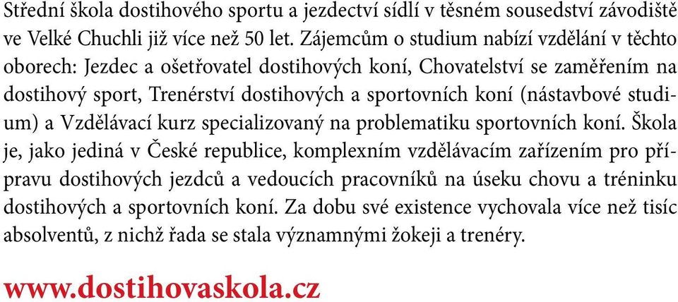 koní (nástavbové studium) a Vzdělávací kurz specializovaný na problematiku sportovních koní.