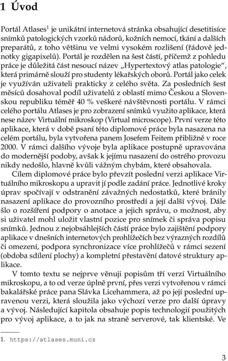 Portál je rozdělen na šest částí, přičemž z pohledu práce je důležitá část nesoucí název Hypertextový atlas patologie, která primárně slouží pro studenty lékařských oborů.