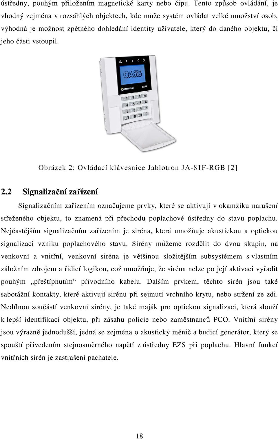 jeho části vstoupil. Obrázek 2: Ovládací klávesnice Jablotron JA-81F-RGB [2] 2.