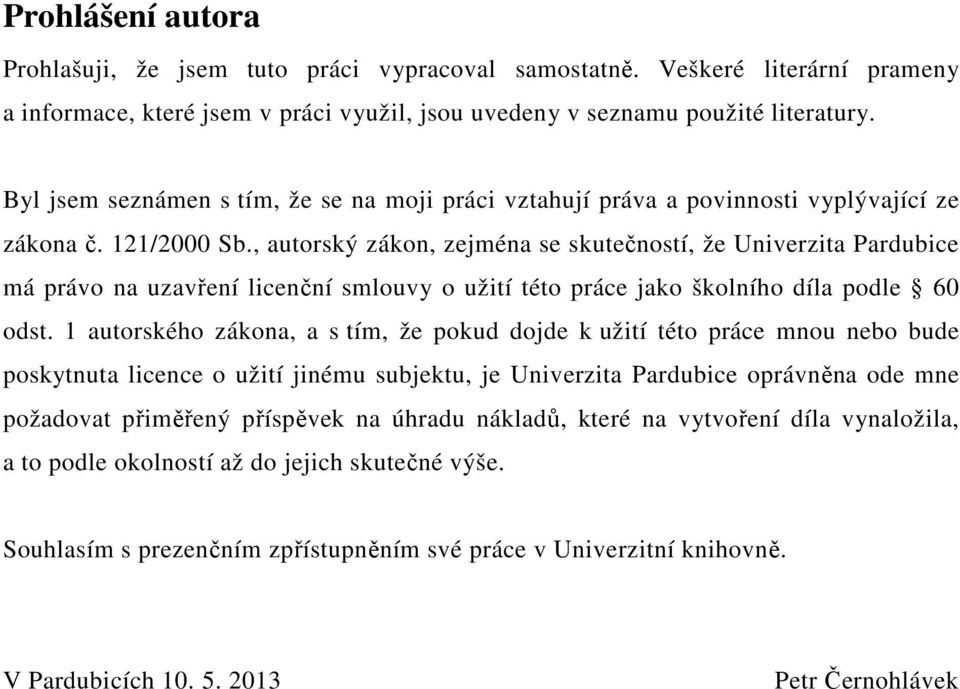 , autorský zákon, zejména se skutečností, že Univerzita Pardubice má právo na uzavření licenční smlouvy o užití této práce jako školního díla podle 60 odst.