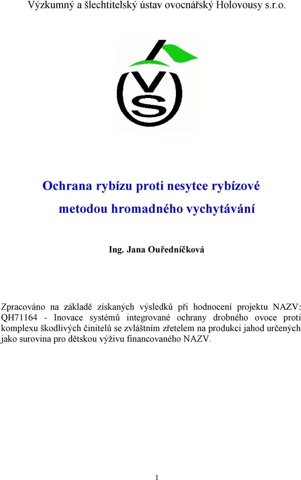 Jana Ouředníčková Zpracováno na základě získaných výsledků při hodnocení projektu NAZV: QH71164 -