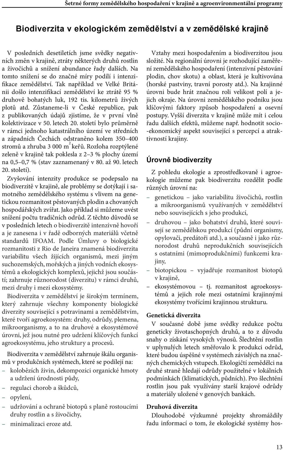 kilometrů živých plotů atd. Zůstaneme-li v České republice, pak z publikovaných údajů zjistíme, že v první vlně kolektivizace v 50. letech 20.