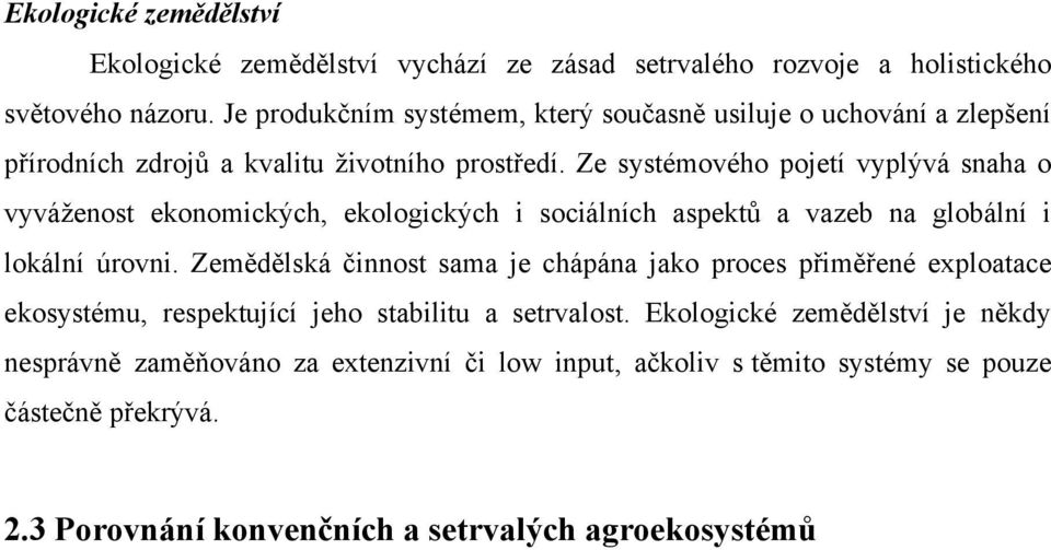 Ze systémového pojetí vyplývá snaha o vyváženost ekonomických, ekologických i sociálních aspektů a vazeb na globální i lokální úrovni.