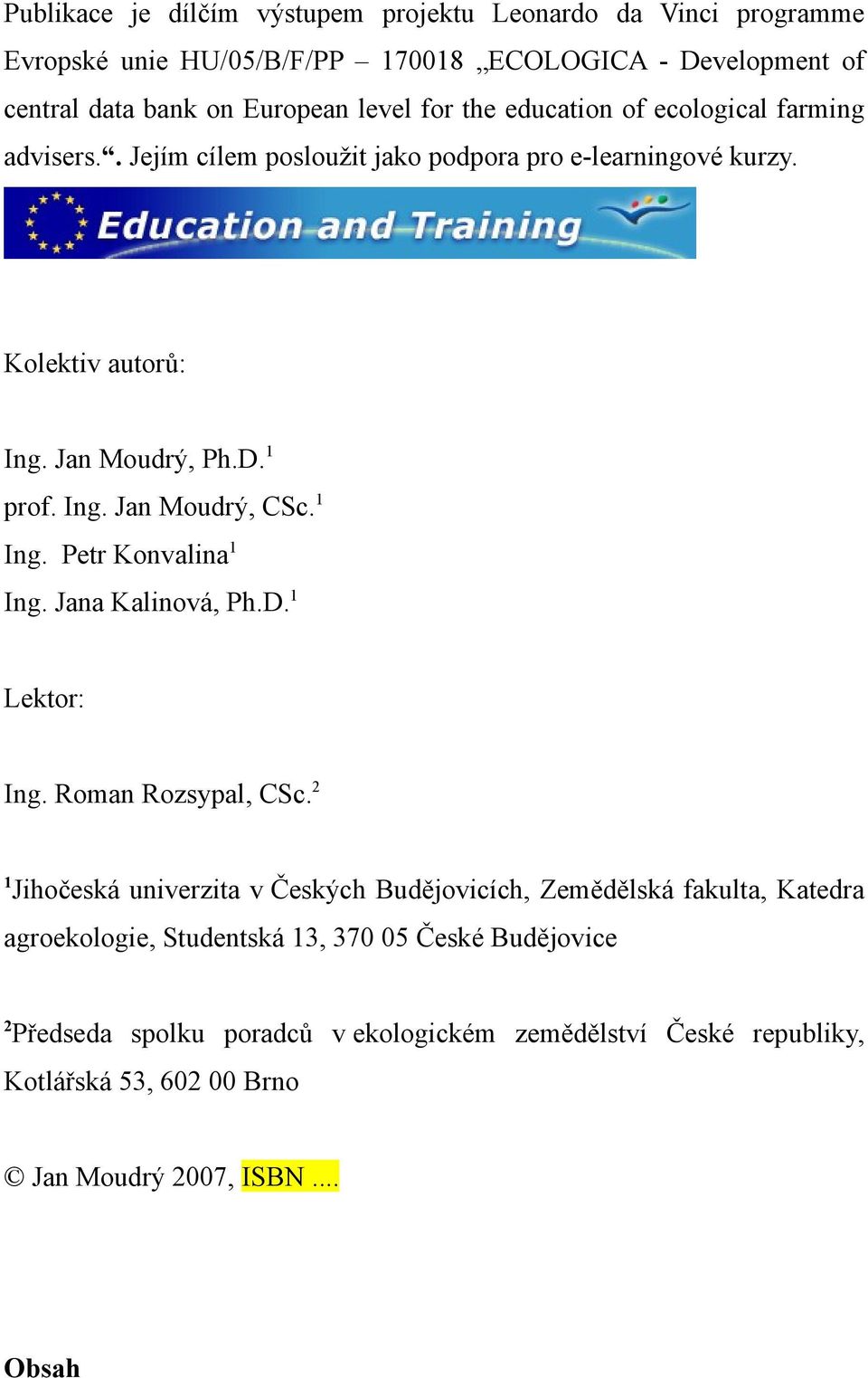 1 Ing. Petr Konvalina 1 Ing. Jana Kalinová, Ph.D. 1 Lektor: Ing. Roman Rozsypal, CSc.