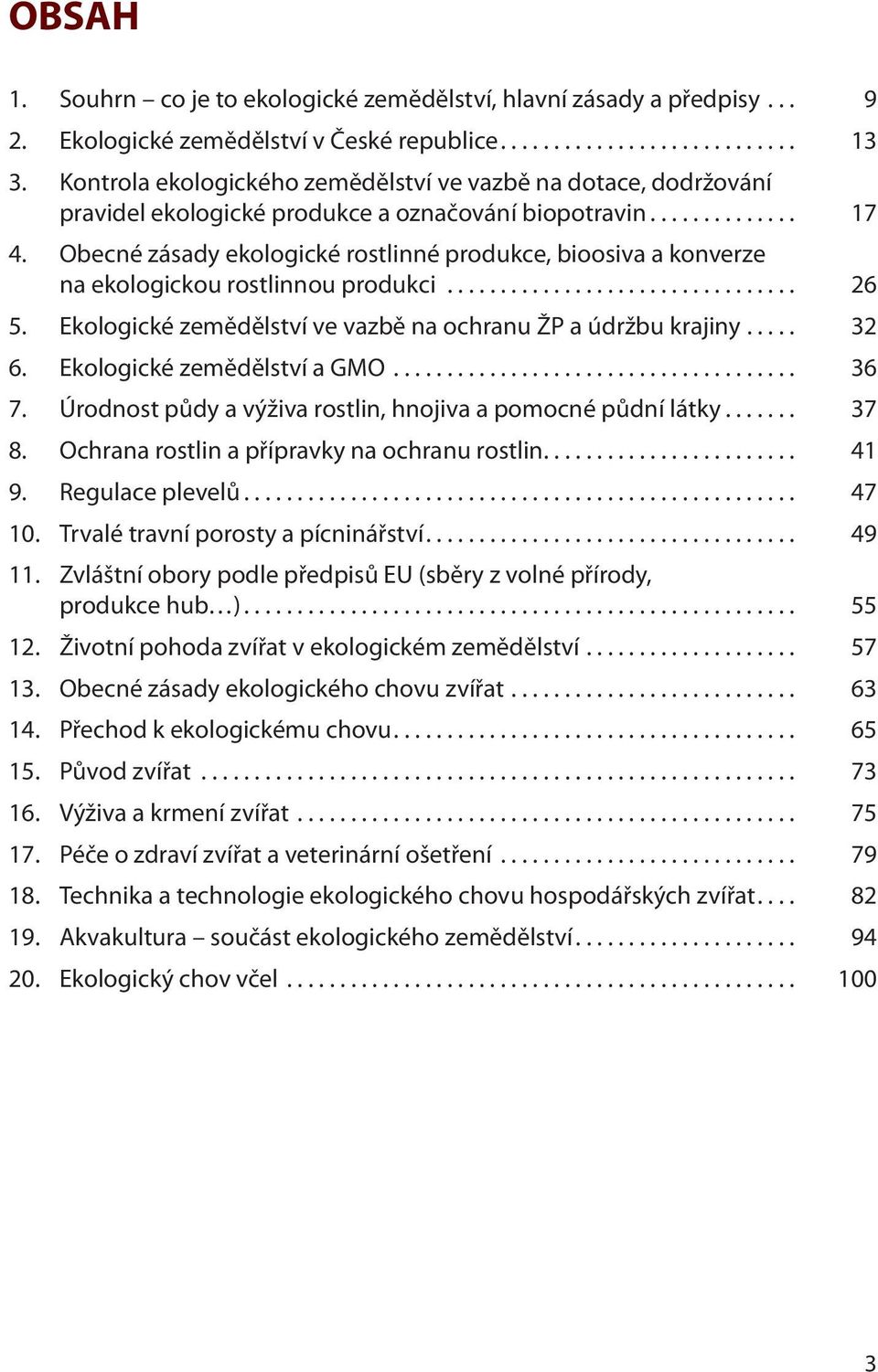 Obecné zásady ekologické rostlinné produkce, bioosiva a konverze na ekologickou rostlinnou produkci... 26 5. Ekologické zemědělství ve vazbě na ochranu ŽP a údržbu krajiny... 32 6.