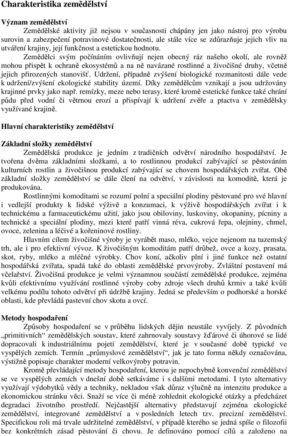 Zemědělci svým počínáním ovlivňují nejen obecný ráz našeho okolí, ale rovněž mohou přispět k ochraně ekosystémů a na ně navázané rostlinné a živočišné druhy, včetně jejich přirozených stanovišť.