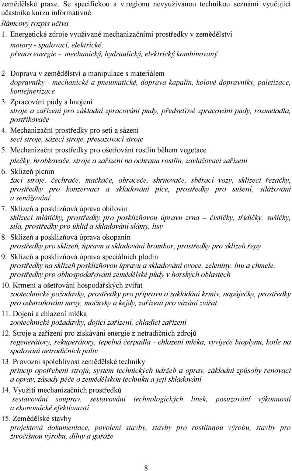 manipulace s materiálem dopravníky - mechanické a pneumatické, doprava kapalin, kolové dopravníky, paletizace, kontejnerizace 3.