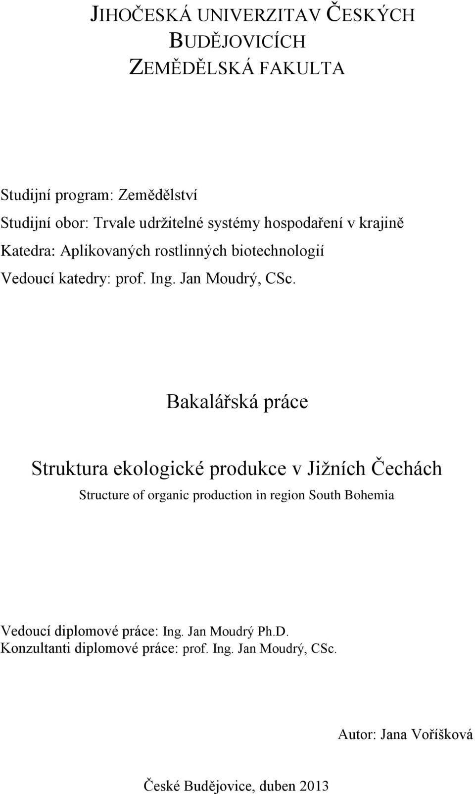 Bakalářská práce Struktura ekologické produkce v Jižních Čechách Structure of organic production in region South Bohemia Vedoucí