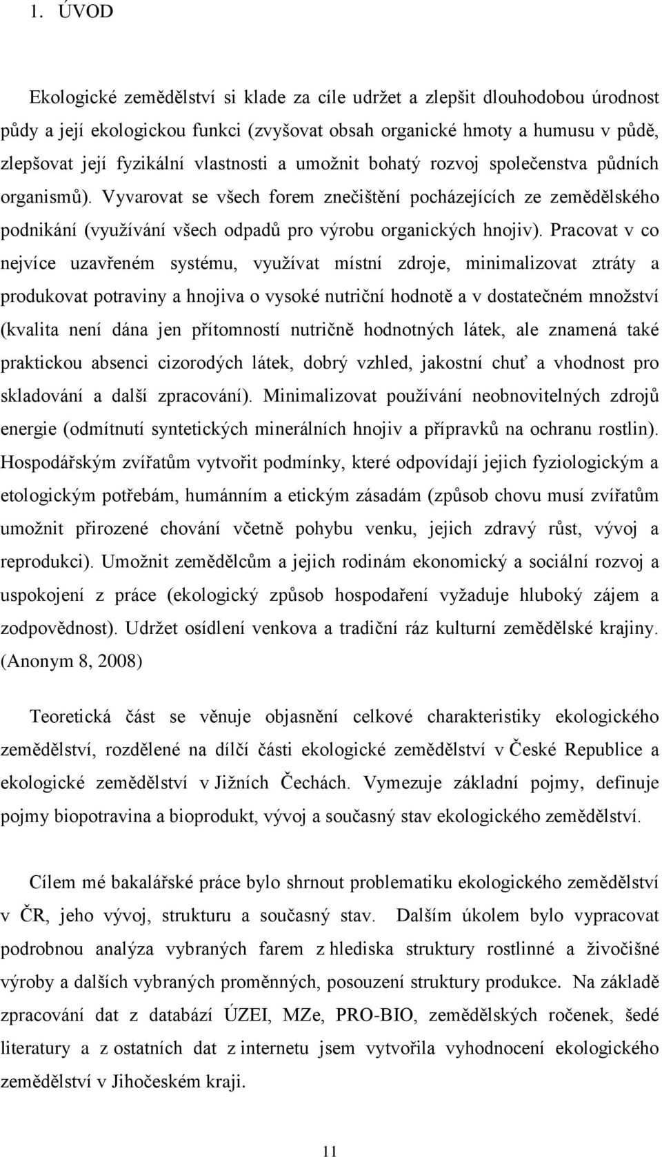 Pracovat v co nejvíce uzavřeném systému, využívat místní zdroje, minimalizovat ztráty a produkovat potraviny a hnojiva o vysoké nutriční hodnotě a v dostatečném množství (kvalita není dána jen