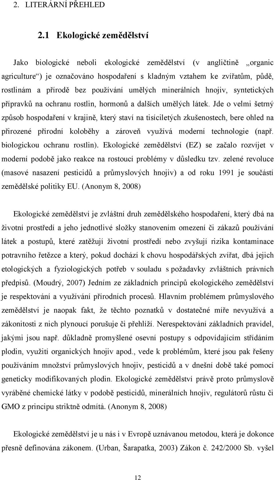 používání umělých minerálních hnojiv, syntetických přípravků na ochranu rostlin, hormonů a dalších umělých látek.