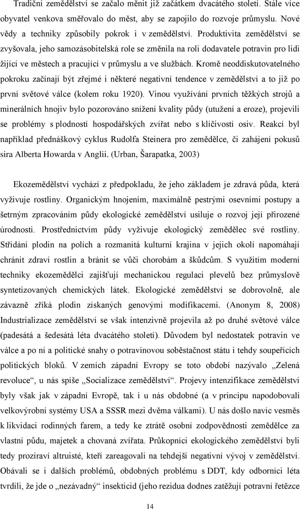 Produktivita zemědělství se zvyšovala, jeho samozásobitelská role se změnila na roli dodavatele potravin pro lidi žijící ve městech a pracující v průmyslu a ve službách.