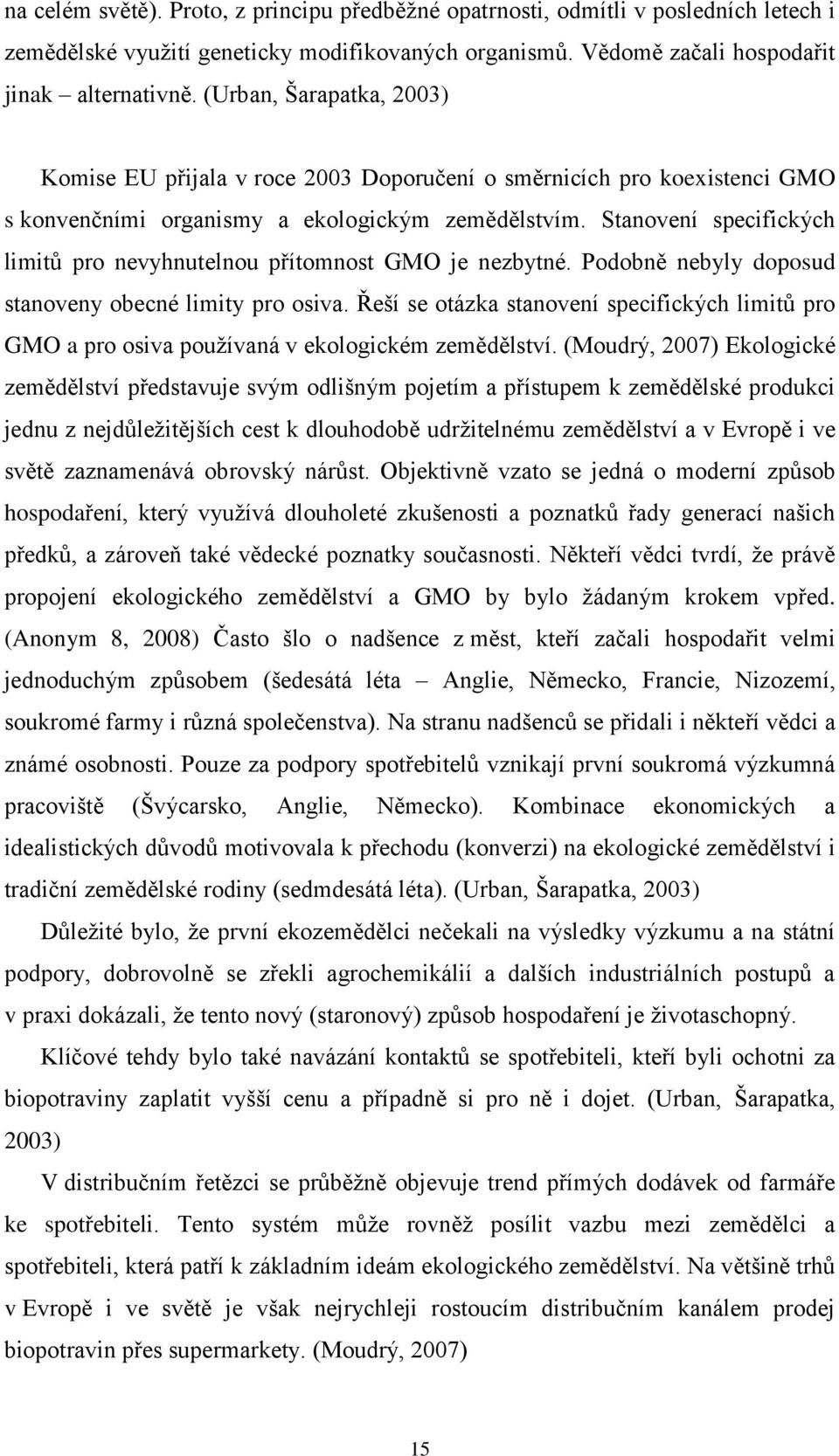 Stanovení specifických limitů pro nevyhnutelnou přítomnost GMO je nezbytné. Podobně nebyly doposud stanoveny obecné limity pro osiva.