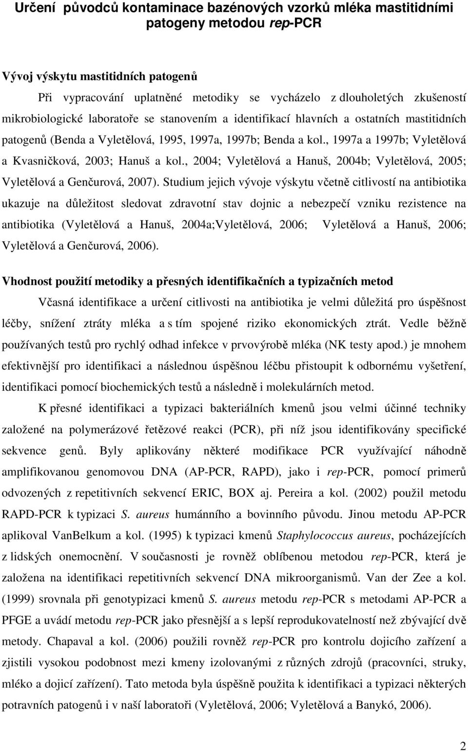 , 1997a a 1997b; Vyletělová a Kvasničková, 2003; Hanuš a kol., 2004; Vyletělová a Hanuš, 2004b; Vyletělová, 2005; Vyletělová a Genčurová, 2007).