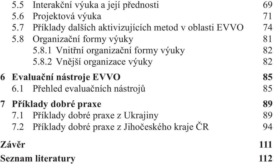 8.2 Vnější organizace výuky 82 6 Evaluační nástroje EVVO 85 6.