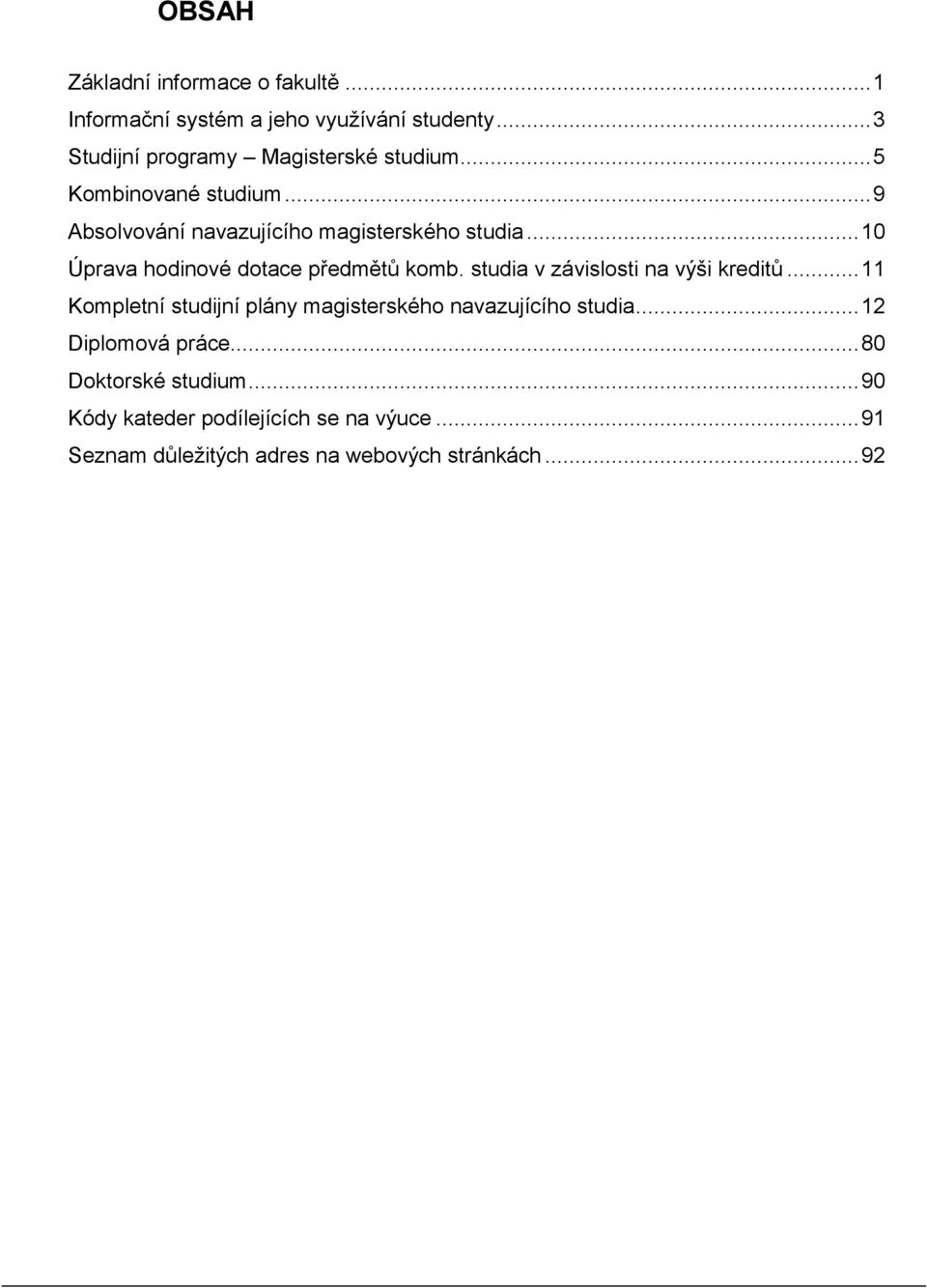 .. 10 Úprava hodinové dotace předmětů komb. studia v závislosti na výši kreditů.