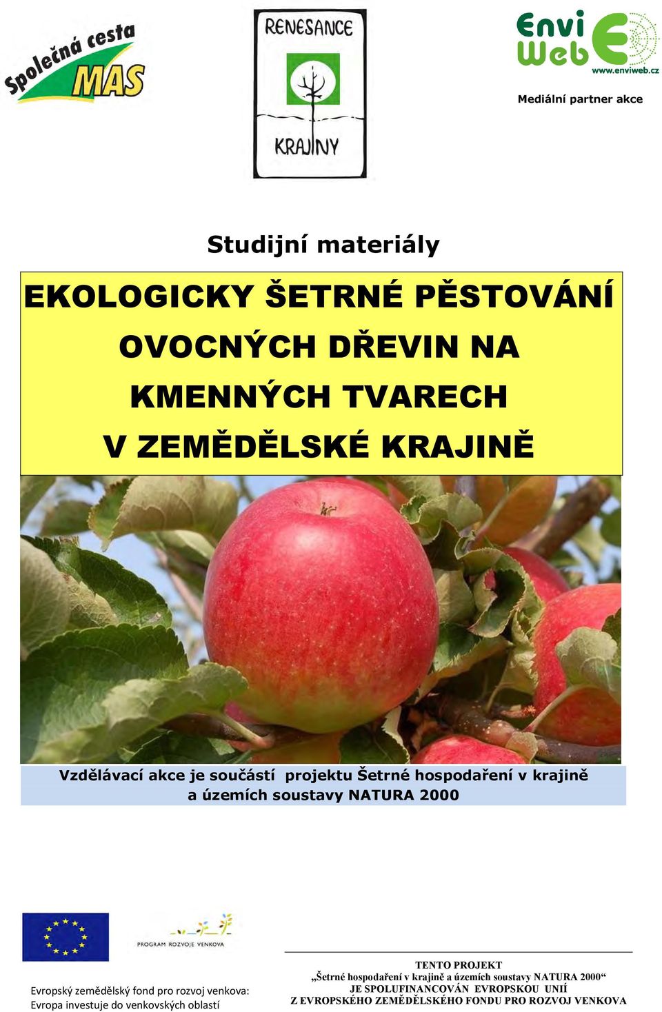 Evropský zemědělský fond pro rozvoj venkova: Evropa investuje do venkovských oblastí TENTO PROJEKT Šetrné