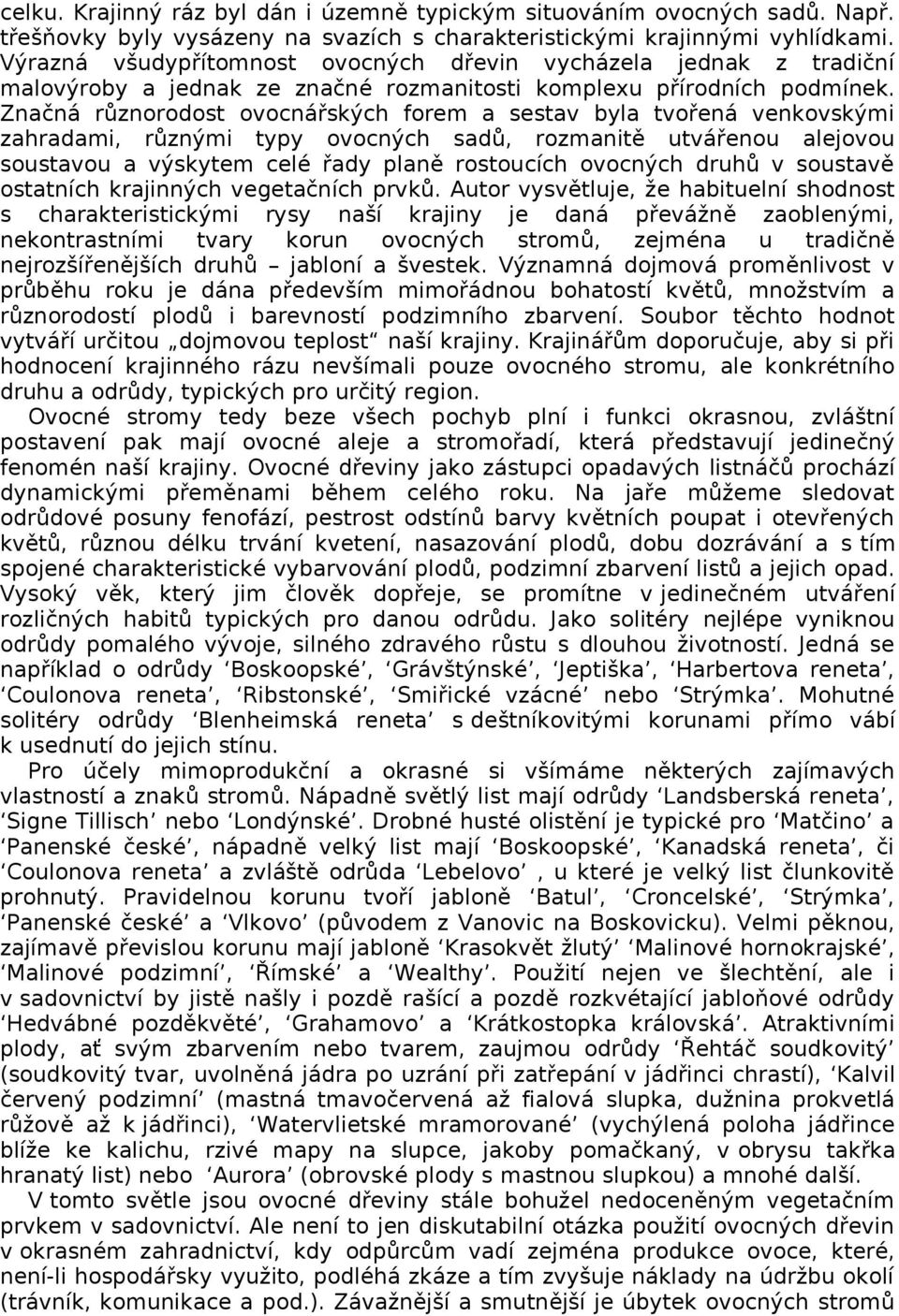 Značná různorodost ovocnářských forem a sestav byla tvořená venkovskými zahradami, různými typy ovocných sadů, rozmanitě utvářenou alejovou soustavou a výskytem celé řady planě rostoucích ovocných