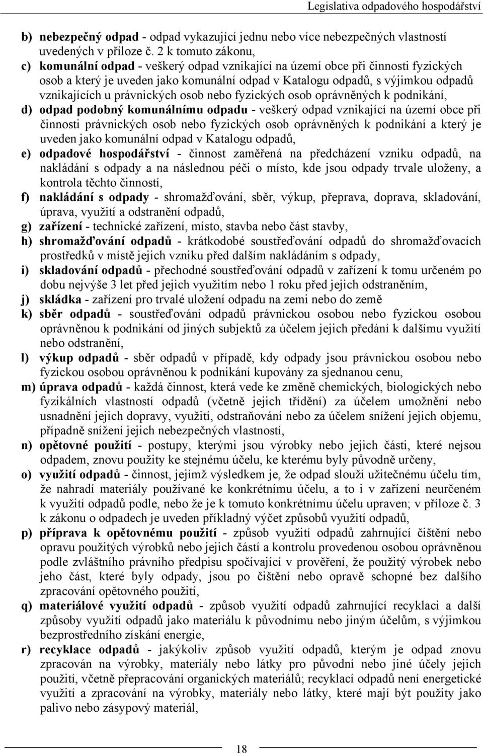 právnických osob nebo fyzických osob oprávněných k podnikání, d) odpad podobný komunálnímu odpadu - veškerý odpad vznikající na území obce při činnosti právnických osob nebo fyzických osob