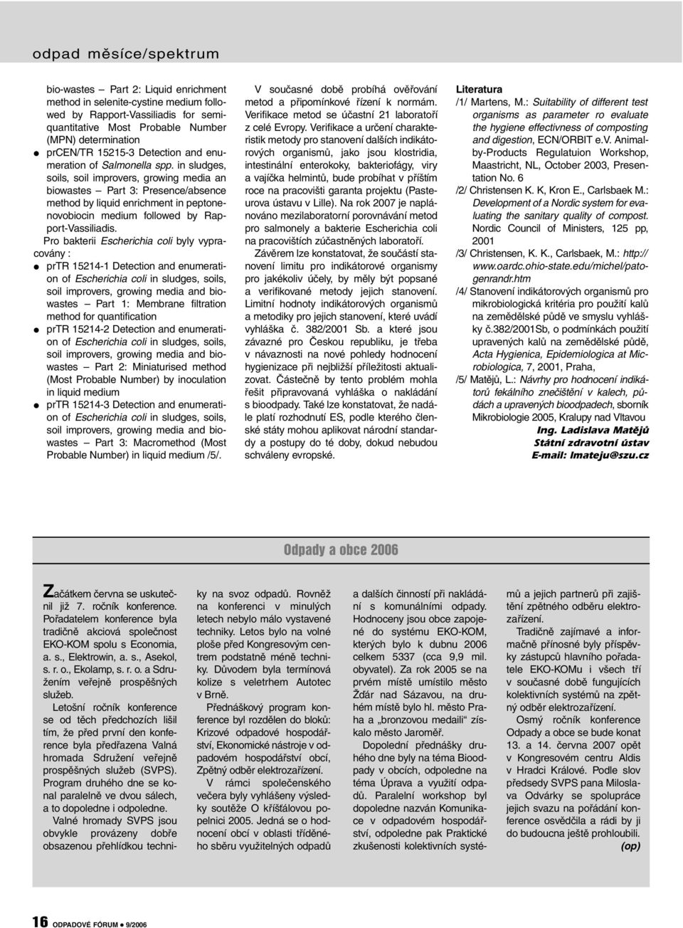 in sludges, soils, soil improvers, growing media an biowastes Part 3: Presence/absence method by liquid enrichment in peptonenovobiocin medium followed by Rapport-Vassiliadis.