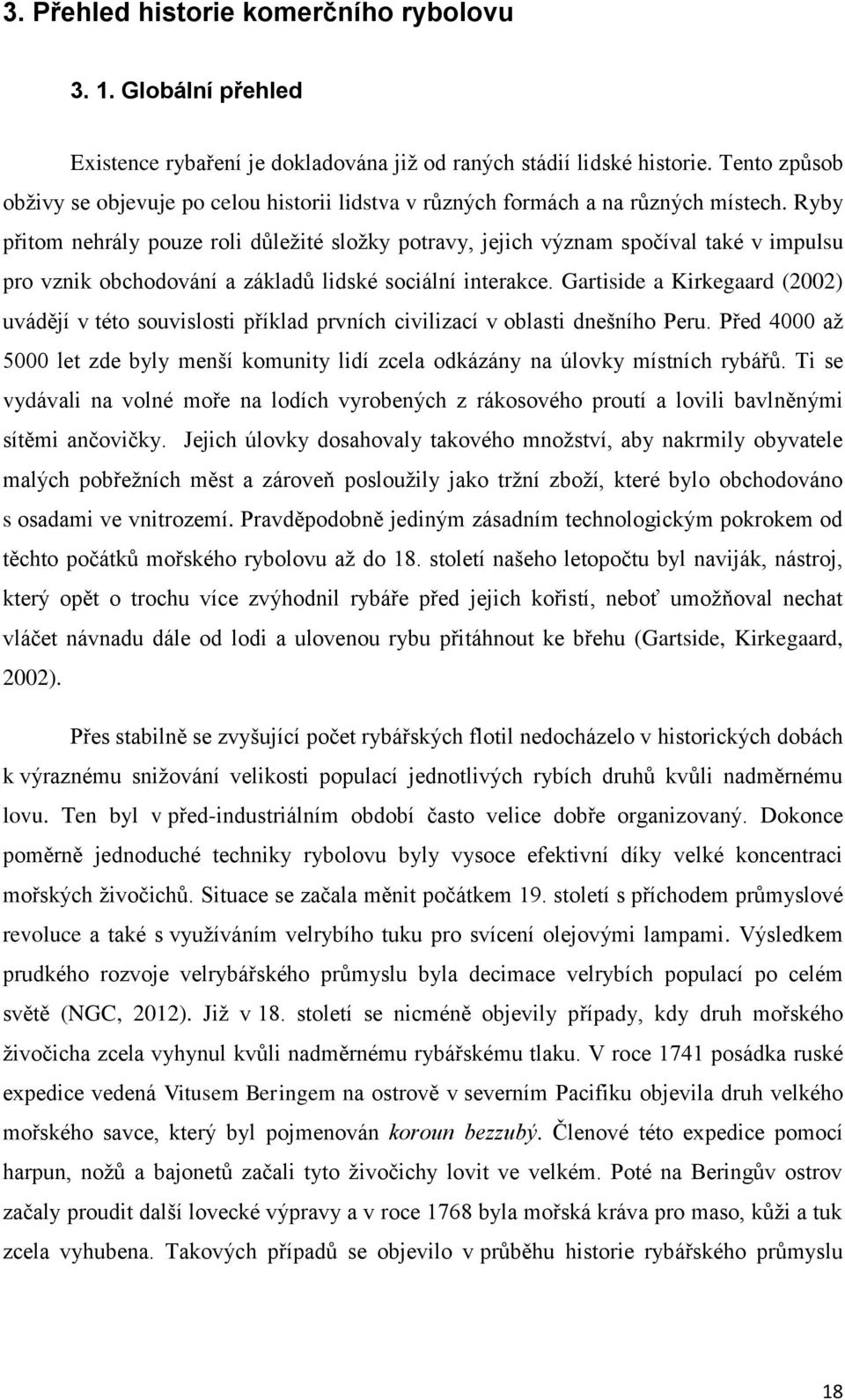 Ryby přitom nehrály pouze roli důležité složky potravy, jejich význam spočíval také v impulsu pro vznik obchodování a základů lidské sociální interakce.