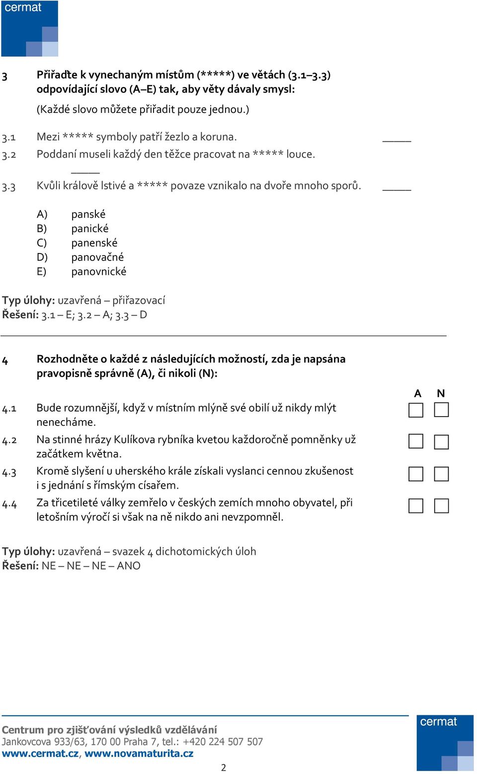 A) panské B) panické C) panenské D) panovačné E) panovnické Typ úlohy: uzavřená přiřazovací Řešení: 3.1 E; 3.2 A; 3.