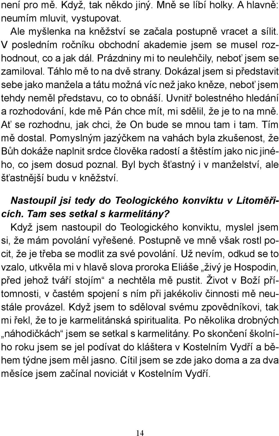 Dokázal jsem si představit sebe jako manžela a tátu možná víc než jako kněze, neboť jsem tehdy neměl představu, co to obnáší.