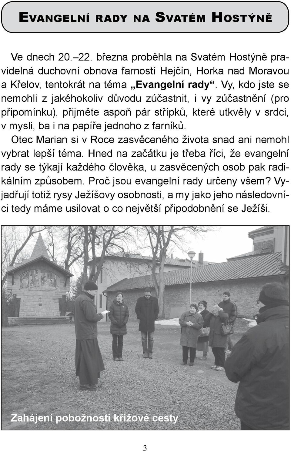 Otec Marian si v Roce zasvěceného života snad ani nemohl vybrat lepší téma.