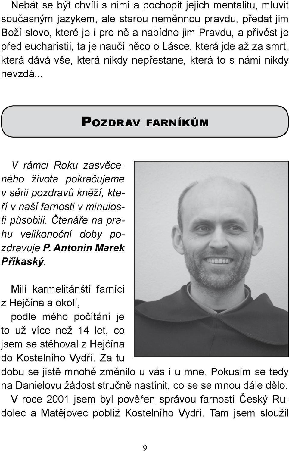 .. Pozdrav farníkům V rámci Roku zasvěceného života pokračujeme v sérii pozdravů kněží, kteří v naší farnosti v minulosti působili. Čtenáře na prahu velikonoční doby pozdravuje P.