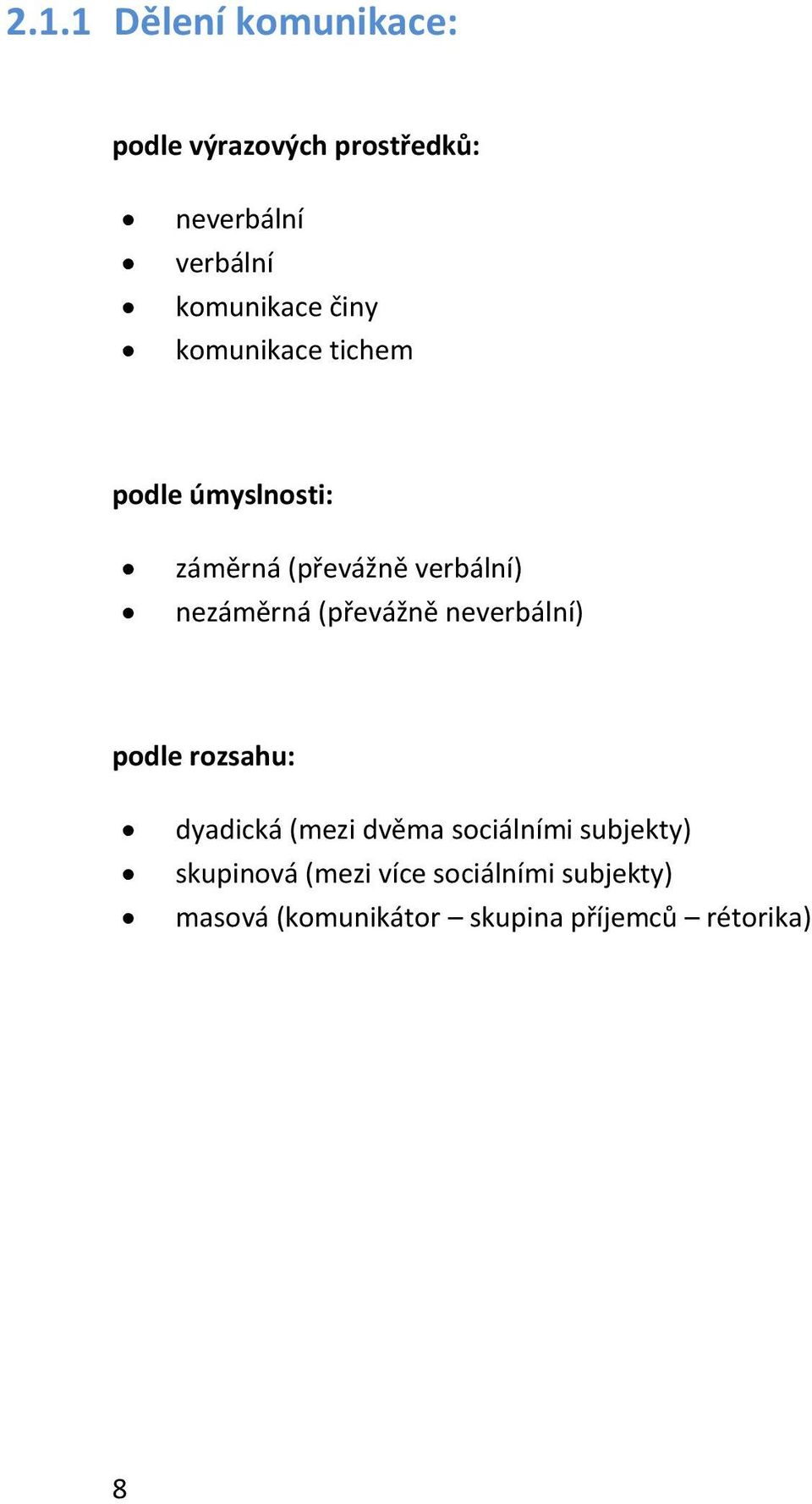 nezáměrná (převážně neverbální) podle rozsahu: dyadická (mezi dvěma sociálními