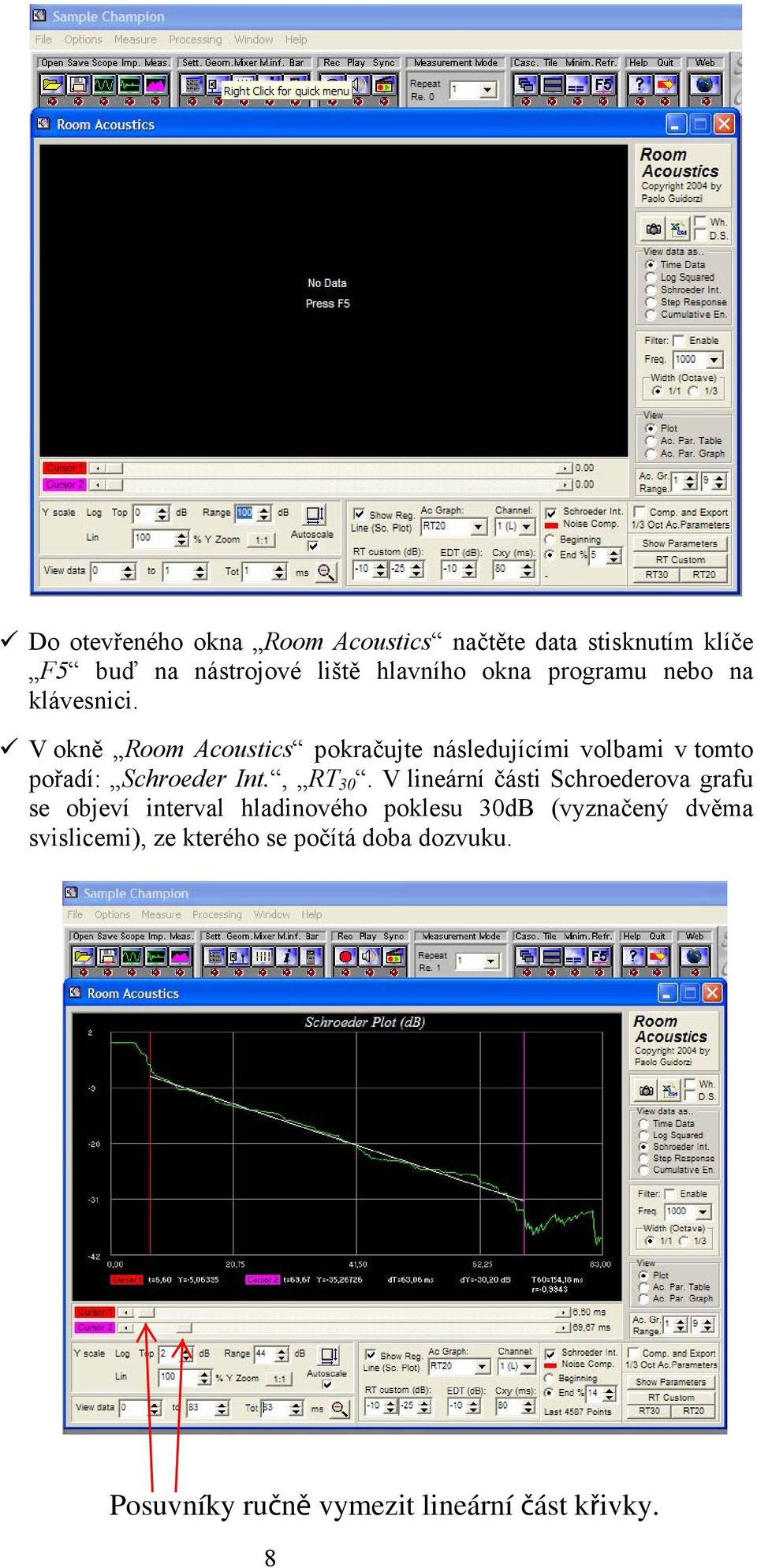 V okně Room Acoustcs pokračujte následujícím volbam v tomto pořadí: Schroeder Int., RT 30.