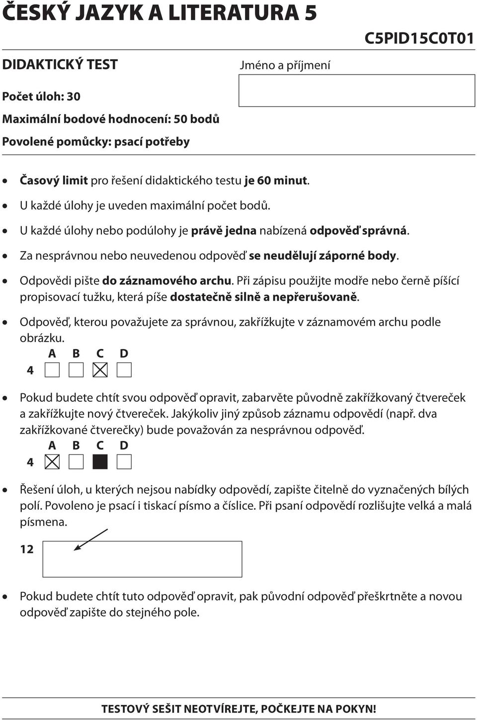 Odpovědi pište do záznamového archu. Při zápisu použijte modře nebo černě píšící propisovací tužku, která píše dostatečně silně a nepřerušovaně.