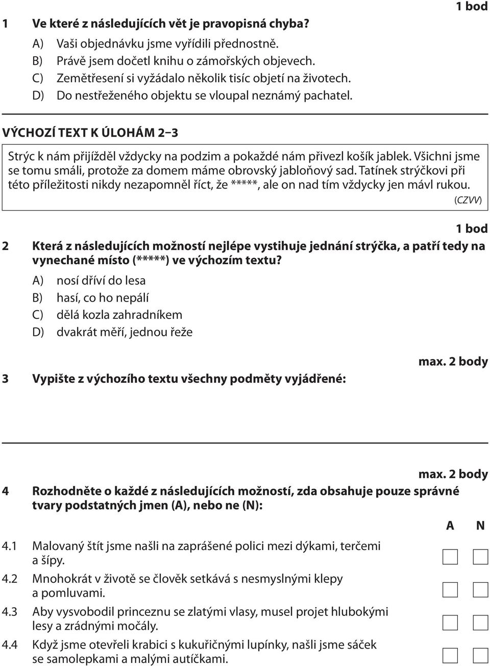 VÝCHOZÍ TEXT K ÚLOHÁM 2 3 Strýc k nám přijížděl vždycky na podzim a pokaždé nám přivezl košík jablek. Všichni jsme se tomu smáli, protože za domem máme obrovský jabloňový sad.