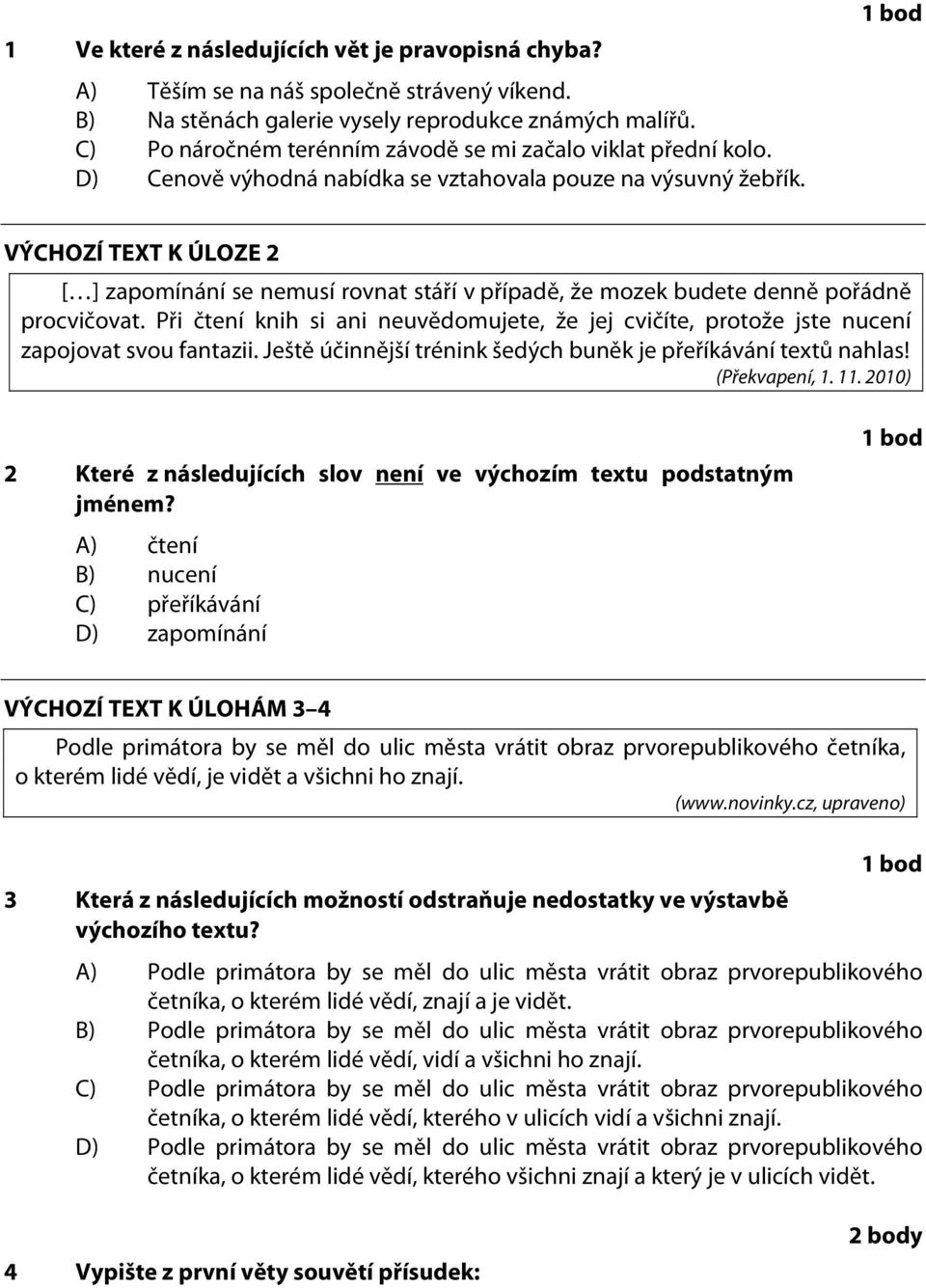 VÝCHOZÍ TEXT K ÚLOZE 2 [ ] zapomínání se nemusí rovnat stáří v případě, že mozek budete denně pořádně procvičovat.