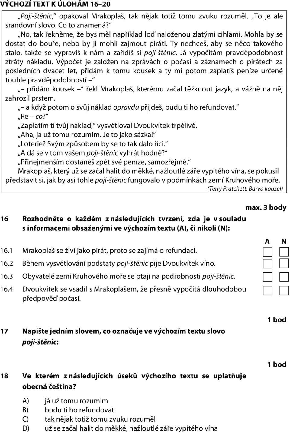 Ty nechceš, aby se něco takového stalo, takže se vypravíš k nám a zařídíš si pojí-štěnic. Já vypočítám pravděpodobnost ztráty nákladu.