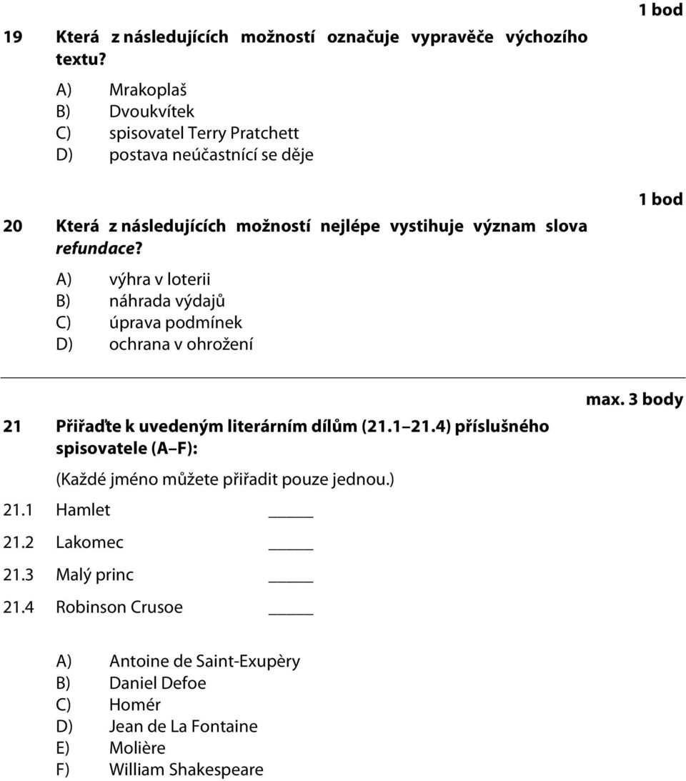 refundace? A) výhra v loterii B) náhrada výdajů C) úprava podmínek D) ochrana v ohrožení 21 Přiřaďte k uvedeným literárním dílům (21.1 21.