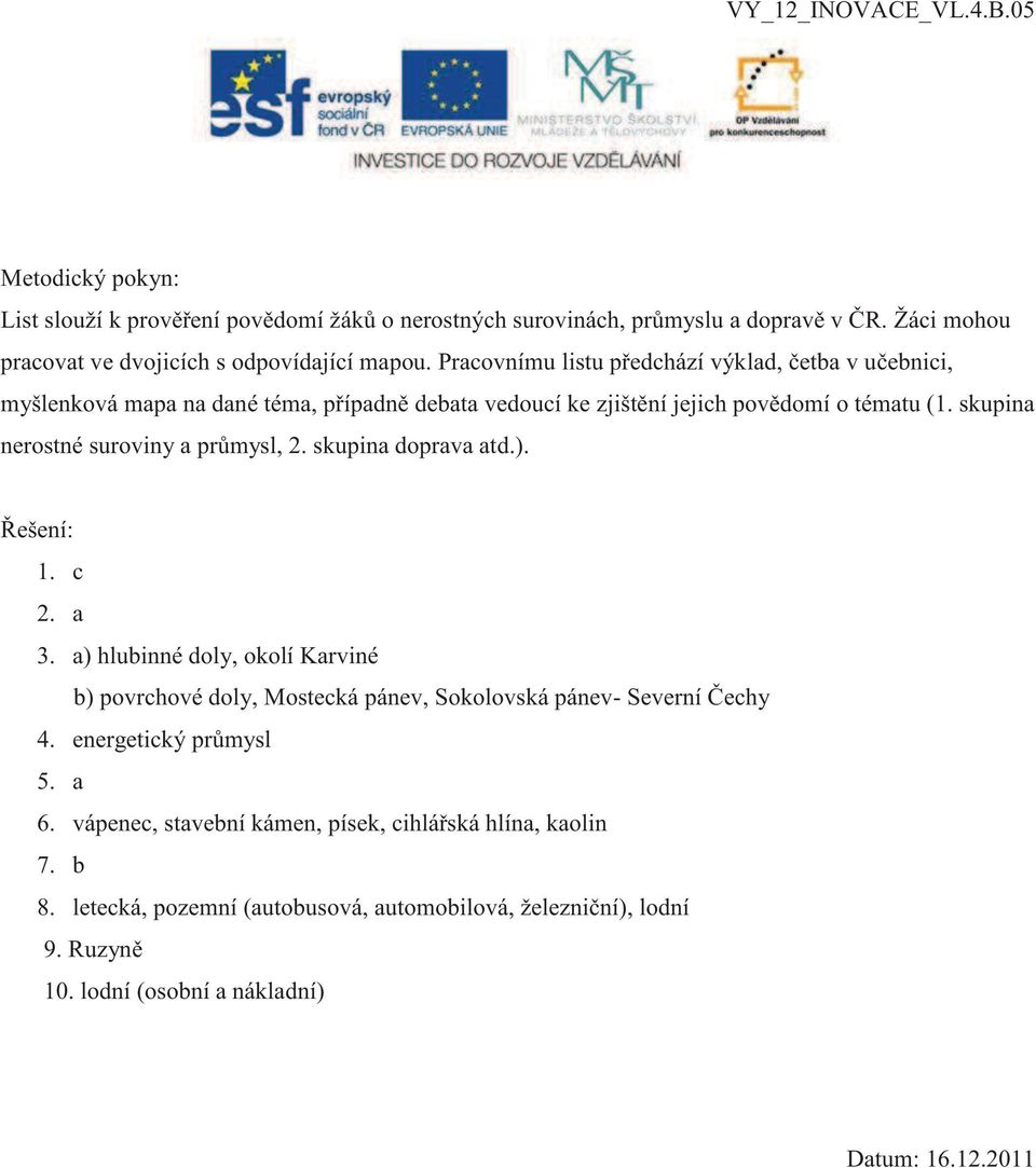 skupina nerostné suroviny a průmysl, 2. skupina doprava atd.). Řešení: 1. c 2. a 3.