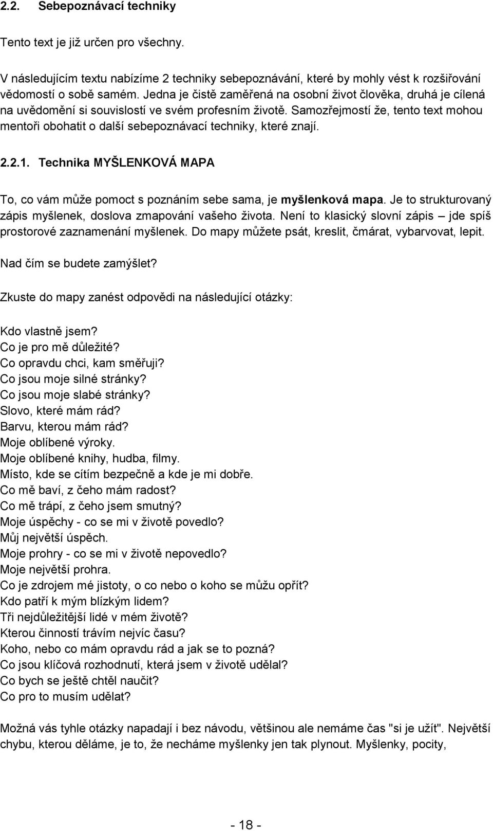 Samozřejmostí že, tento text mohou mentoři obohatit o další sebepoznávací techniky, které znají. 2.2.1. Technika MYŠLENKOVÁ MAPA To, co vám může pomoct s poznáním sebe sama, je myšlenková mapa.