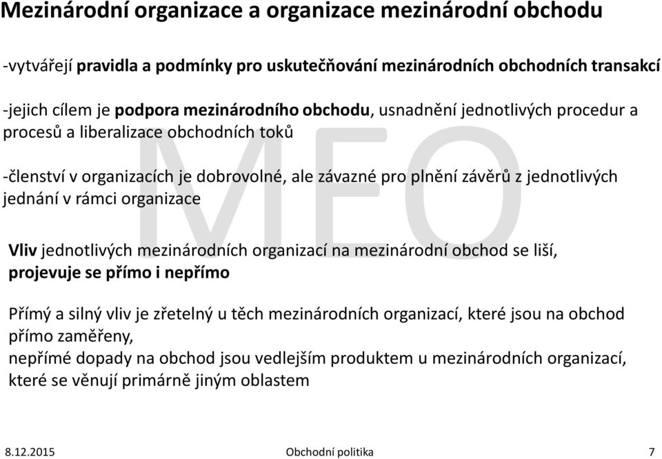 jednotlivých jednání v rámci organizace Vliv jednotlivých mezinárodních organizací na mezinárodní obchod se liší, projevuje se přímo i nepřímo Přímý a silný vliv je zřetelný