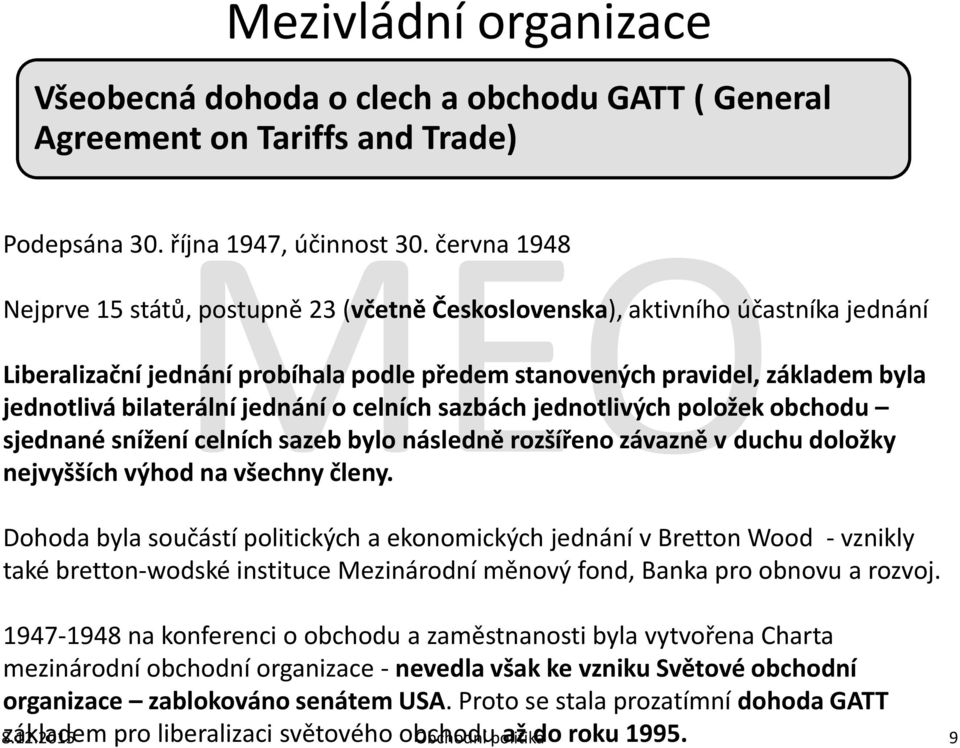 jednání o celních sazbách jednotlivých položek obchodu sjednané snížení celních sazeb bylo následně rozšířeno závazně v duchu doložky nejvyšších výhod na všechny členy.