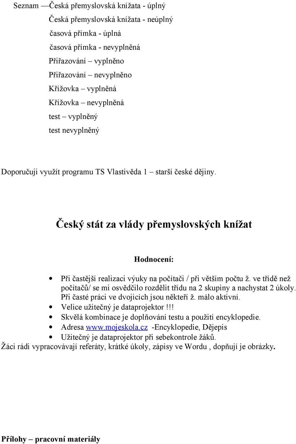 Český stát za vlády přemyslovských knížat Hodnocení: Při častější realizaci výuky na počítači / při větším počtu ž.