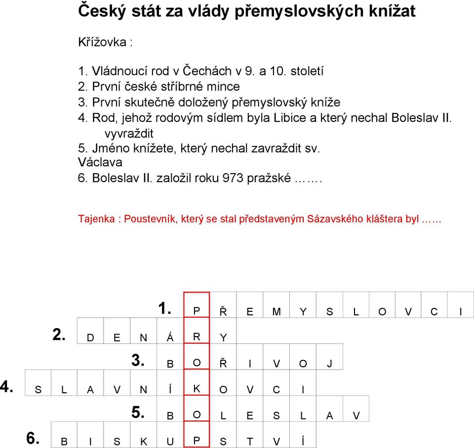 Jméno knížete, který nechal zavraždit sv. Václava 6. Boleslav II. založil roku 973 pražské.