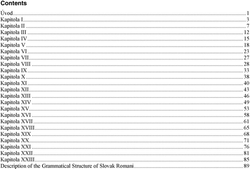 ..46 Kapitola XIV...49 Kapitola XV...53 Kapitola XVI...58 Kapitola XVII...61 Kapitola XVIII...65 Kapitola XIX.