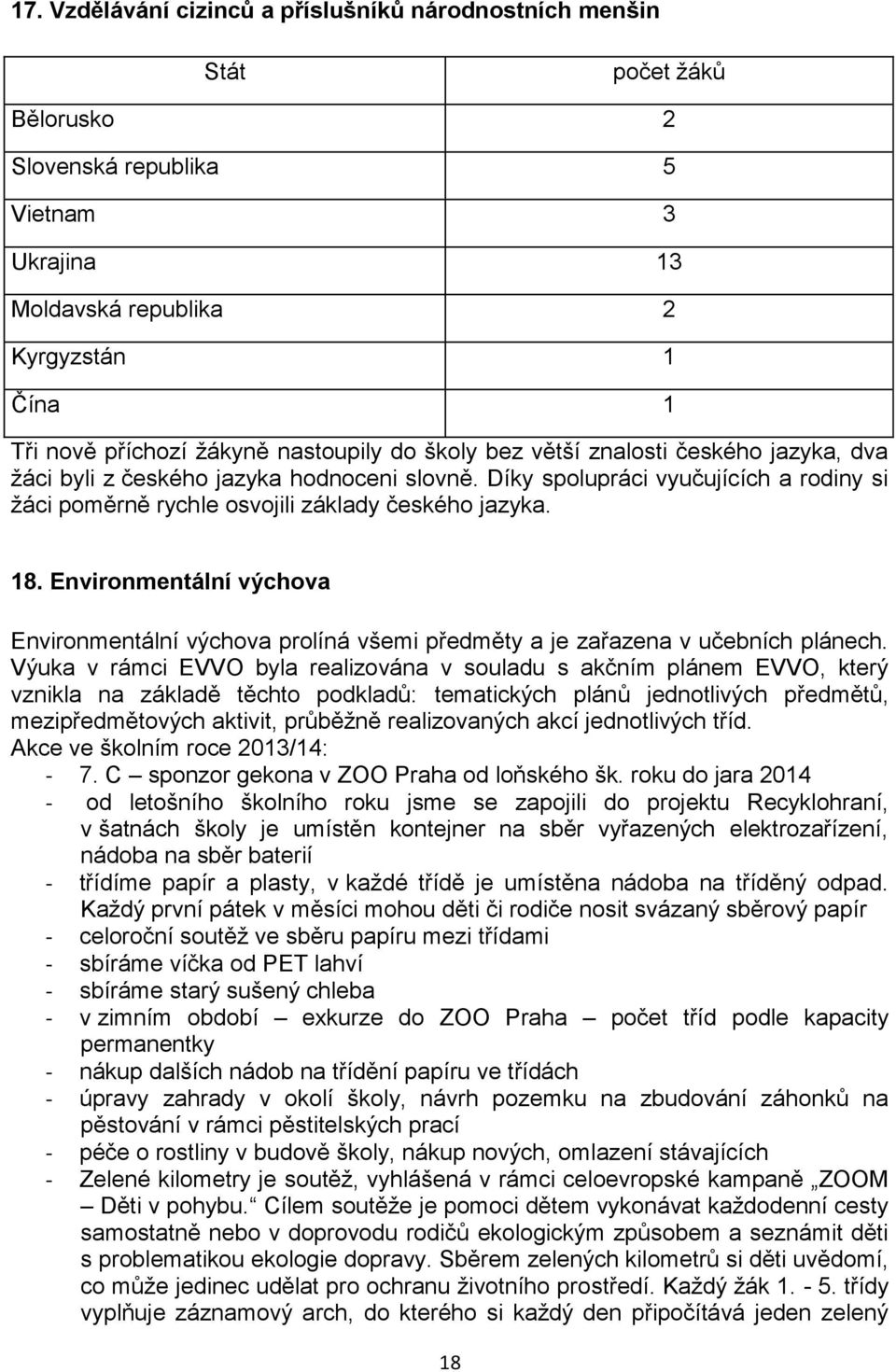 Environmentální výchova Environmentální výchova prolíná všemi předměty a je zařazena v učebních plánech.